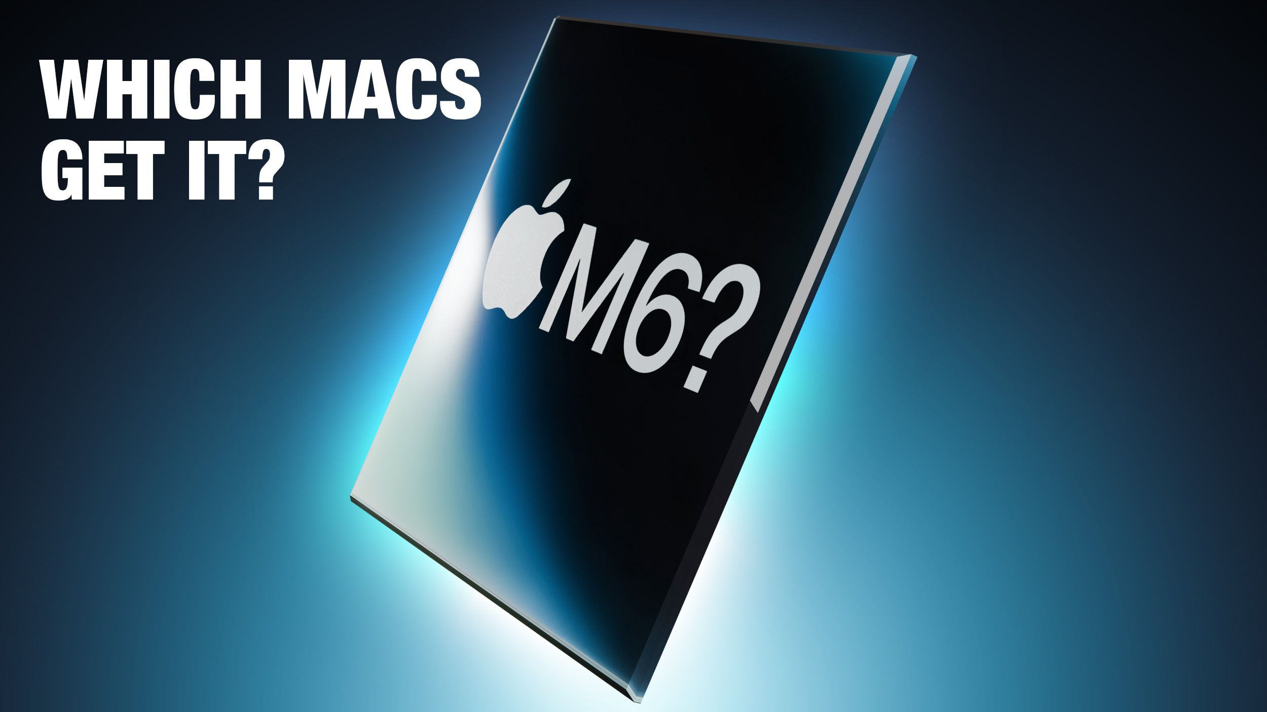Какие компьютеры Mac получат чип M6, а какие нет?